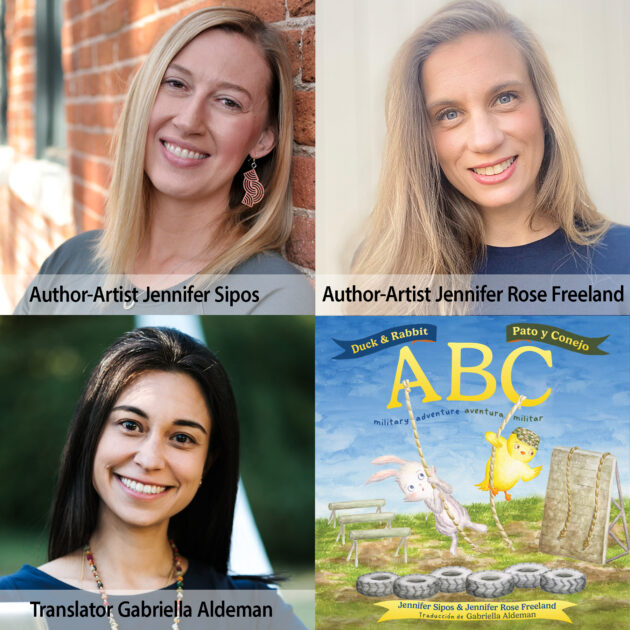 Author-artists Jennifer Sipos and Jennifer Rose Freeland, translator Gabriella Aldeman, Duck & Rabbit ABC military adventure / Pato y Conejo ABC aventura militar